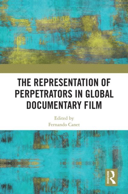 Fernando Canet - Representation of Perpetrators in Global Documentary Film, E-bok