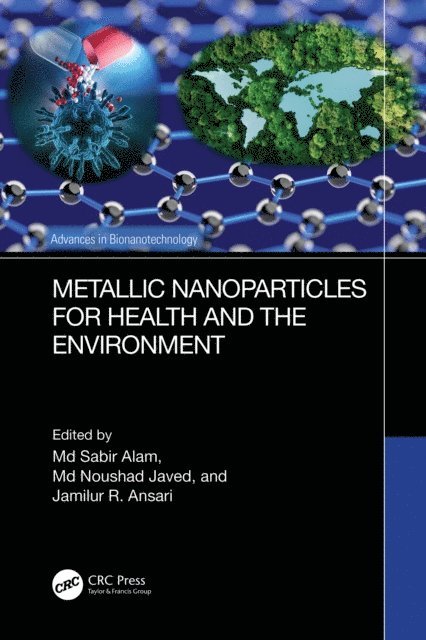 Jamilur R. Ansari, Md Noushad Javed, Md Sabir Alam - Metallic Nanoparticles for Health and the Environment, E-bok
