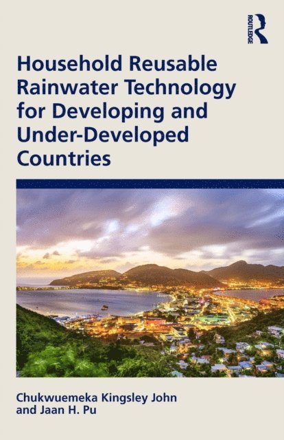 Jaan H. Pu, Chukwuemeka Kingsley John - Household Reusable Rainwater Technology for Developing and Under-Developed Countries, E-bok