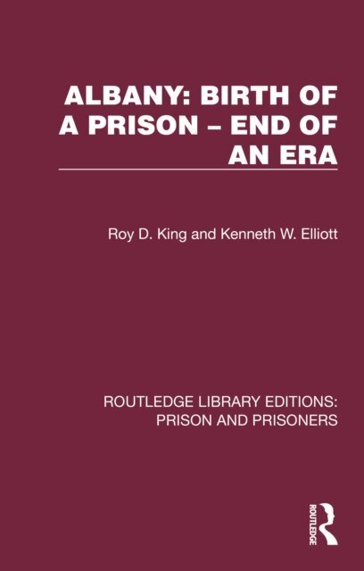 Kenneth W. Elliott, Roy D. King - Albany: Birth of a Prison - End of an Era, E-bok