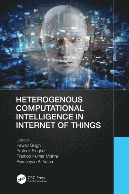 Avimanyou K. Vatsa, Pramod Kumar Mishra, Prateek Singhal, Pawan Singh - Heterogenous Computational Intelligence in Internet of Things, E-bok