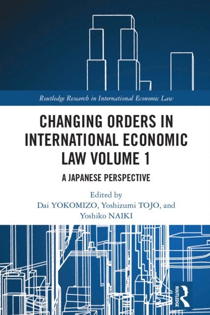 Yoshiko NAIKI, Yoshizumi TOJO, Dai YOKOMIZO - Changing Orders in International Economic Law Volume 1, E-bok. Tillgänglighet: Lägg i varukorg