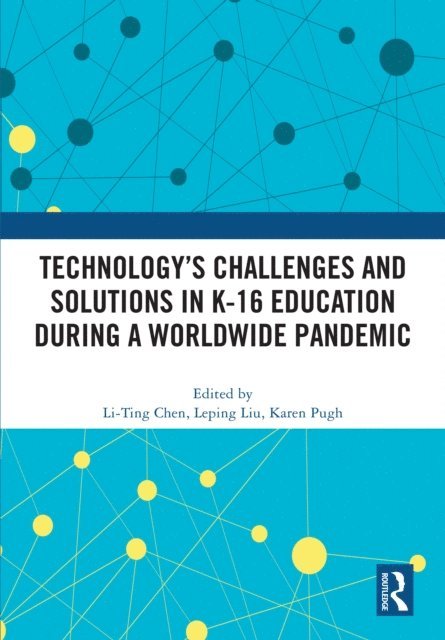 Karen Pugh, Leping Liu, Li-Ting Chen - Technology's Challenges and Solutions in K-16 Education during a Worldwide Pandemic, E-bok