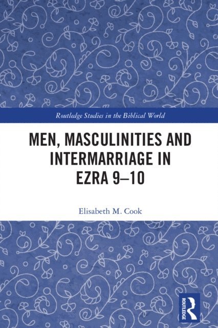 Elisabeth M. Cook - Men, Masculinities and Intermarriage in Ezra 9-10, E-bok