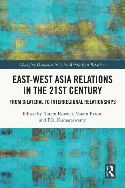 P.R. Kumaraswamy, Yoram Evron, Rotem Kowner - East-West Asia Relations in the 21st Century, E-bok