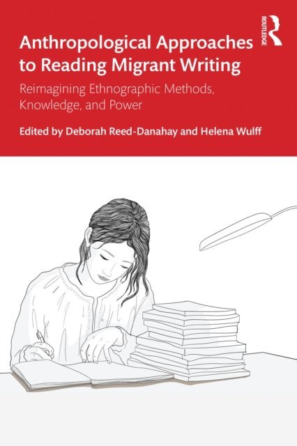 Helena Wulff, Deborah Reed-Danahay - Anthropological Approaches to Reading Migrant Writing, E-bok