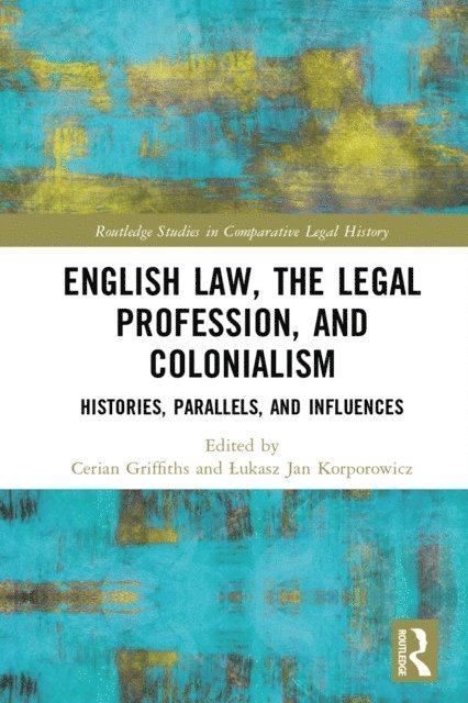 Lukasz Jan Korporowicz, Cerian Griffiths - English Law, the Legal Profession, and Colonialism, E-bok