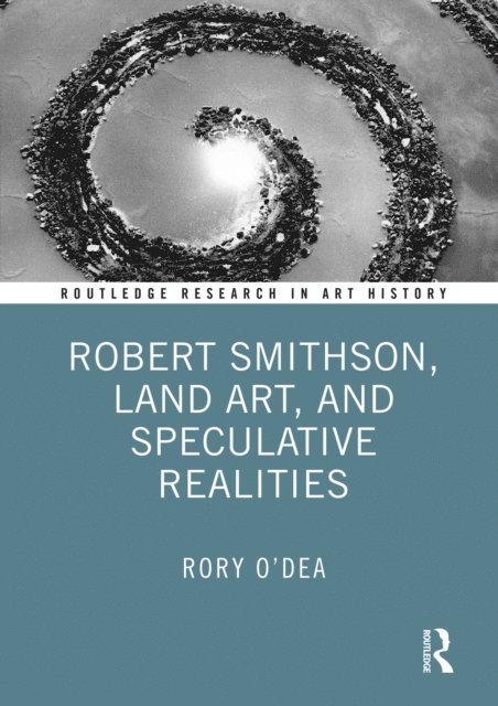 Rory O'Dea - Robert Smithson, Land Art, and Speculative Realities, E-bok