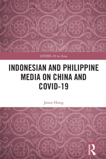 Jason Hung - Indonesian and Philippine Media on China and COVID-19, E-bok