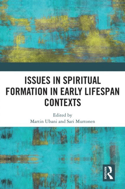 Sari Murtonen, Martin Ubani - Issues in Spiritual Formation in Early Lifespan Contexts, E-bok