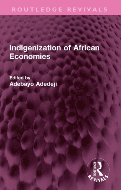 Adebayo Adedeji - Indigenization of African Economies, E-bok