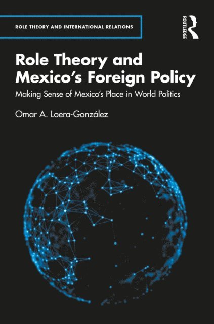 Omar A. Loera-Gonzalez - Role Theory and Mexico's Foreign Policy, E-bok