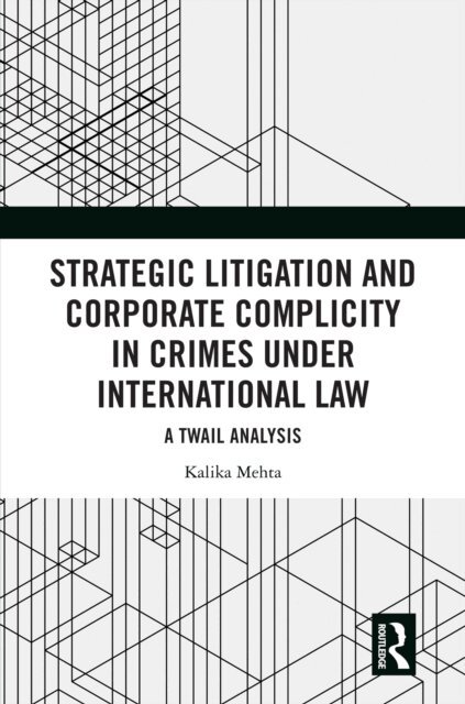 Kalika Mehta - Strategic Litigation and Corporate Complicity in Crimes Under International Law, E-bok