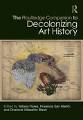 Routledge Companion to Decolonizing Art History