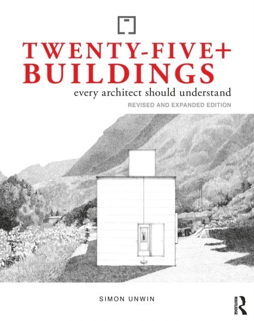 Simon Unwin - Twenty-Five+ Buildings Every Architect Should Understand, E-bok