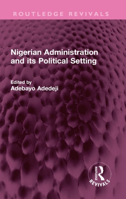 Adebayo Adedeji - Nigerian Administration and its Political Setting, E-bok