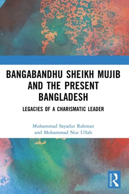 Mohammad Nur Ullah, Muhammad Sayadur Rahman - Bangabandhu Sheikh Mujib and the Present Bangladesh, E-bok. Tillgänglighet: Lägg i varukorg
