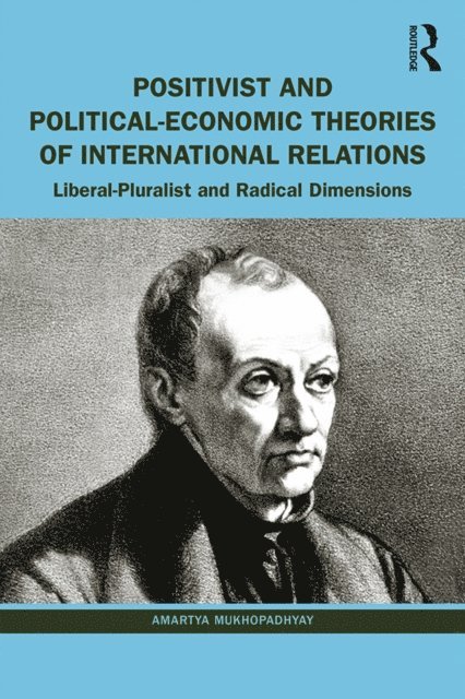 Amartya Mukhopadhyay - Positivist and Political-Economic Theories of International Relations, E-bok