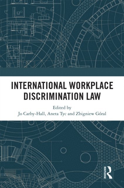 Aneta Tyc, Zbigniew Goral, Joseph Carby-Hall - International Workplace Discrimination Law, E-bok