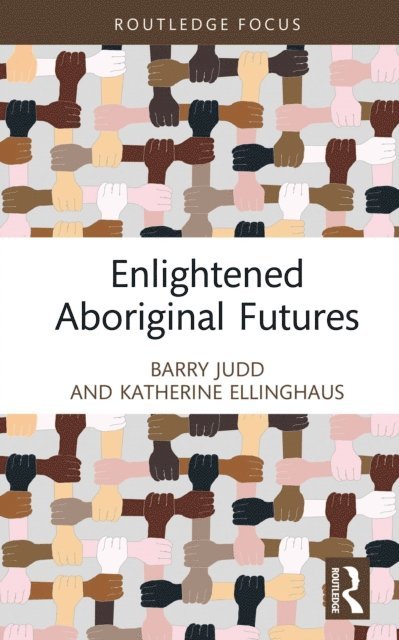 Katherine Ellinghaus, Barry Judd - Enlightened Aboriginal Futures, E-bok
