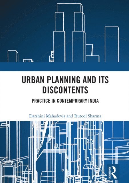 Rutool Sharma, Darshini Mahadevia - Urban Planning and its Discontents, E-bok