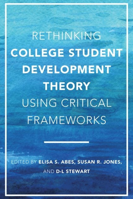 D-L Stewart, Susan R. Jones, Elisa S. Abes - Rethinking College Student Development Theory Using Critical Frameworks, E-bok
