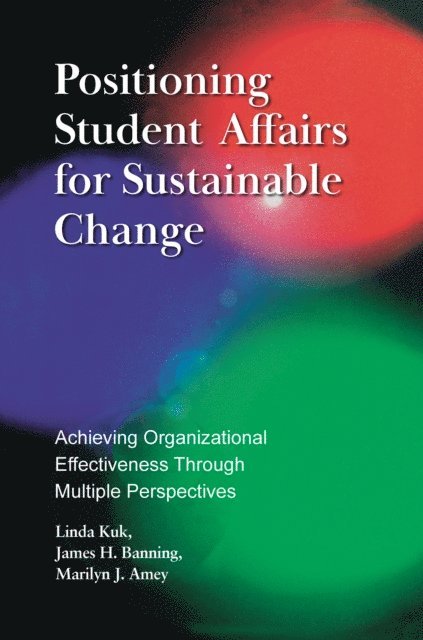 Marilyn J. Amey, James H. Banning, Linda Kuk - Positioning Student Affairs for Sustainable Change, E-bok