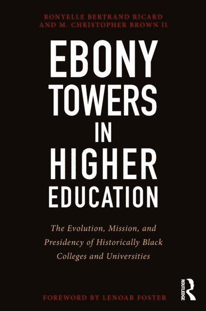 M. Christopher Brown II, Ronyelle Bertrand Ricard - Ebony Towers in Higher Education, E-bok
