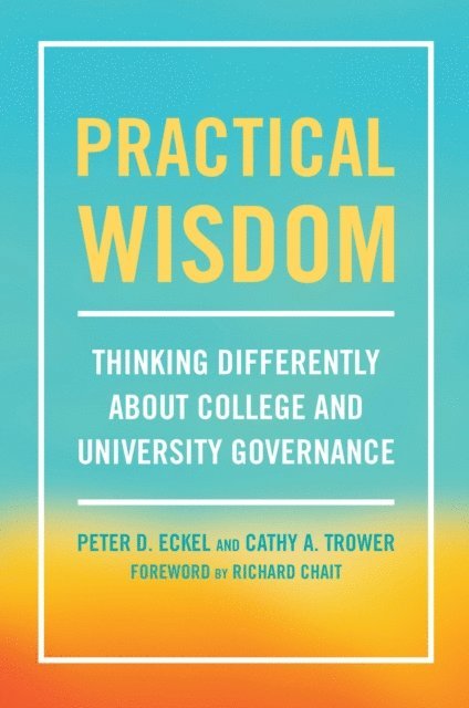 Cathy A. Trower, Peter D. Eckel - Practical Wisdom, E-bok
