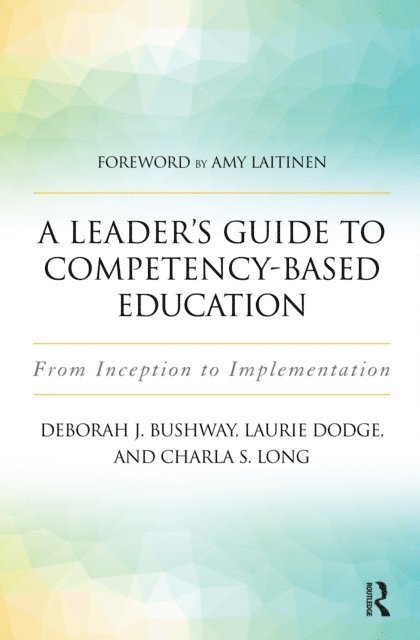 Charla S. Long, Deborah J. Bushway, Laurie Dodge - Leader's Guide to Competency-Based Education, E-bok