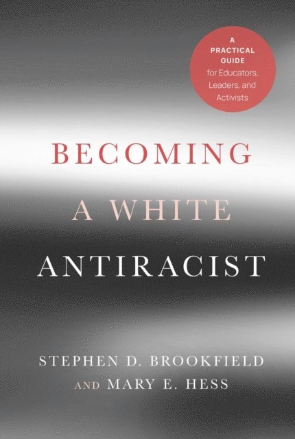 Mary E. Hess, Stephen D. Brookfield - Becoming a White Antiracist, E-bok