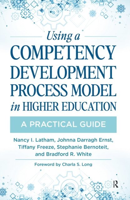 Bradford White, Stephanie Bernoteit, Tiffany Freeze, Johnna Darragh Ernst, Nancy Latham - Using a Competency Development Process Model in Higher Education, E-bok