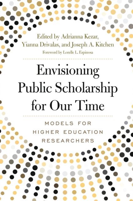Joseph A. Kitchen, Yianna Drivalas, Adrianna J. Kezar - Envisioning Public Scholarship for Our Time, E-bok