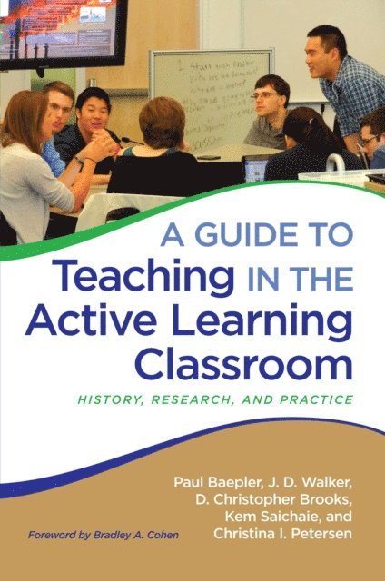 Christina I. Petersen, Kem Saichaie, D. Christopher Brooks, J. D. Walker, Paul Baepler - Guide to Teaching in the Active Learning Classroom, E-bok