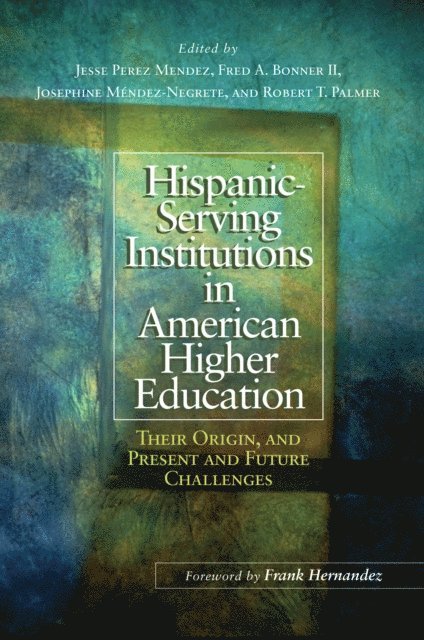 Robert T. Palmer, Josephine MA(c)ndez-Negrete, Fred A. Bonner II, Jesse Perez Mendez - Hispanic-Serving Institutions in American Higher Education, E-bok