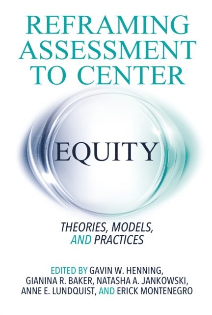 Erick Montenegro, Anne E. Lundquist, Natasha A. Jankowski, Gianina R. Baker, Gavin W. Henning - Reframing Assessment to Center Equity, E-bok