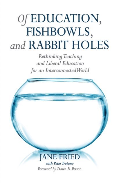 Jane Fried - Of Education, Fishbowls, and Rabbit Holes, E-bok