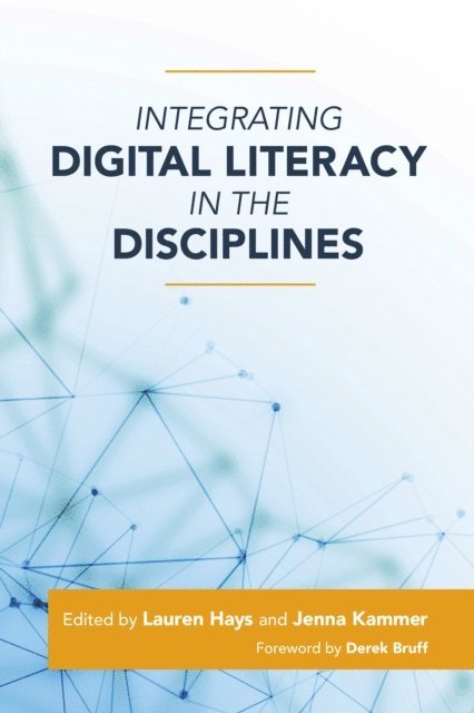 Jenna Kammer, Lauren Hays - Integrating Digital Literacy in the Disciplines, E-bok