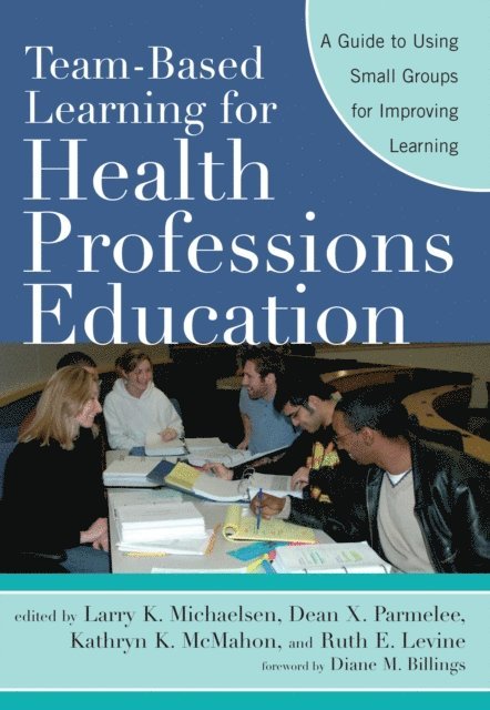 Kathryn K. McMahon, Ruth E. Levine, Dean X. Parmelee, Larry K. Michaelsen - Team-Based Learning for Health Professions Education, E-bok