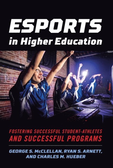 Charles M. Hueber, Ryan S. Arnett, George S. McClellan - Esports in Higher Education, E-bok