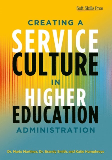 Katie Humphreys, Brandy Smith, Mario C. Martinez - Creating a Service Culture in Higher Education Administration, E-bok