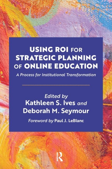 Deborah M. Seymour, Kathleen S. Ives - Using ROI for Strategic Planning of Online Education, E-bok