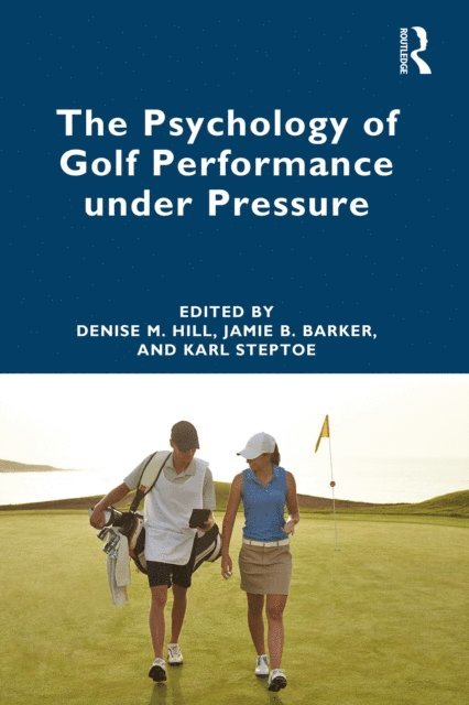 Karl Steptoe, Jamie Barker, Denise Hill - Psychology of Golf Performance under Pressure, E-bok