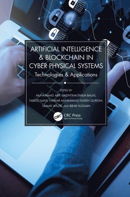 Ibrar Hussain, Samar Wazir, Nawab Muhammad Faseeh Qureshi, Tabrez Nafis, Valentina Emilia Balas, Muhammad Arif - Artificial Intelligence & Blockchain in Cyber Physical Systems, E-bok