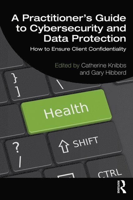 Gary Hibberd, Catherine Knibbs - Practitioner's Guide to Cybersecurity and Data Protection, E-bok