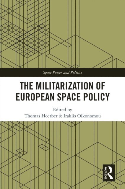 Iraklis Oikonomou, Thomas Hoerber - Militarization of European Space Policy, E-bok