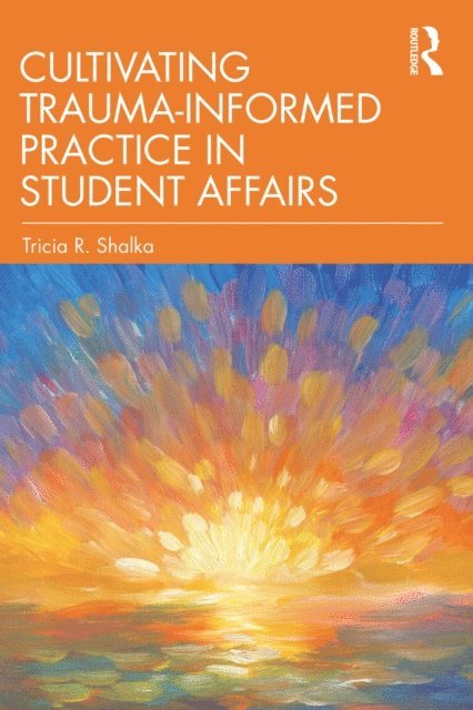 Tricia R. Shalka - Cultivating Trauma-Informed Practice in Student Affairs, E-bok