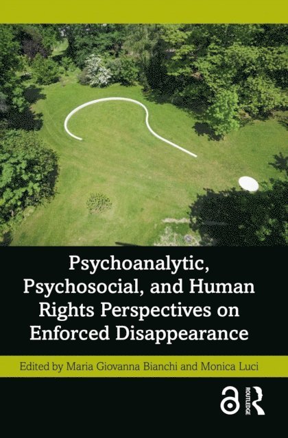 Monica Luci, Maria Giovanna Bianchi - Psychoanalytic, Psychosocial, and Human Rights Perspectives on Enforced Disappearance, E-bok