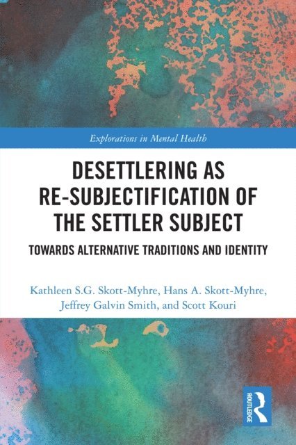 Scott Kouri, Jeffrey Galvin Smith, Hans A. Skott-Myhre, Kathleen S.G. Skott-Myhre - Desettlering as Re-subjectification of the Settler Subject, E-bok
