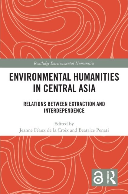 Beatrice Penati, Jeanne Feaux de la Croix - Environmental Humanities in Central Asia, E-bok